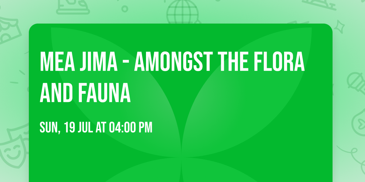 Mea Jima - Amongst the Flora and Fauna