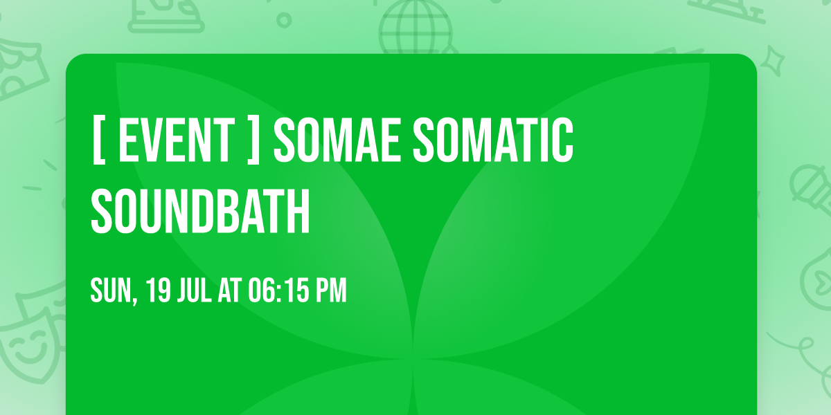 [ EVENT ] Somae Somatic Soundbath