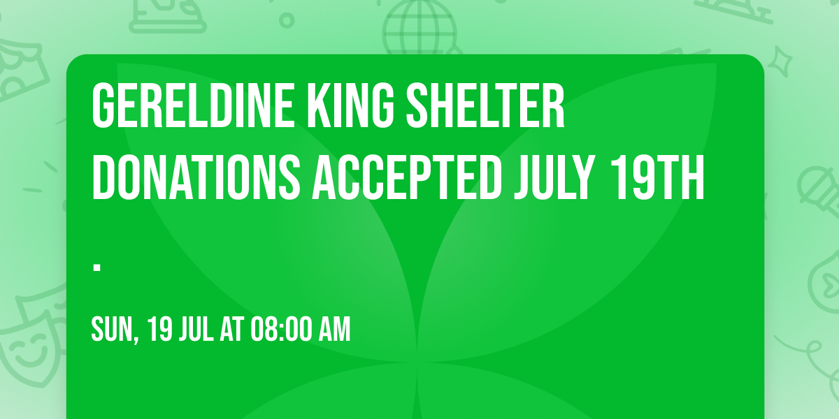Gereldine King Shelter Donations Accepted July 19th .