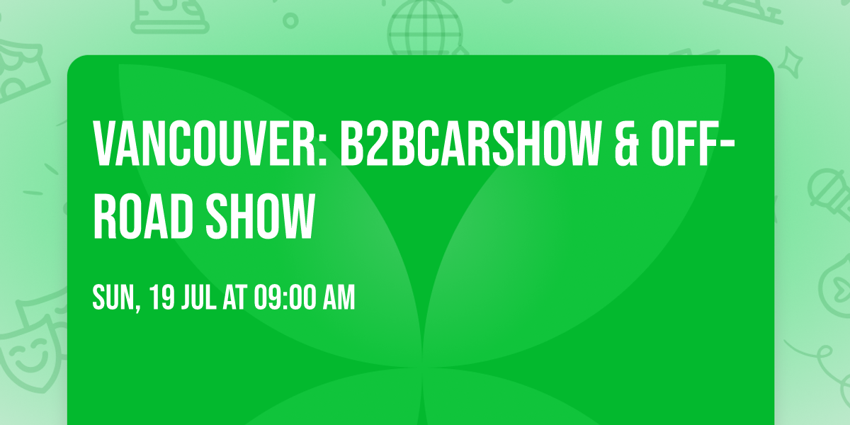 VANCOUVER: B2BCARSHOW & Off-Road Show
