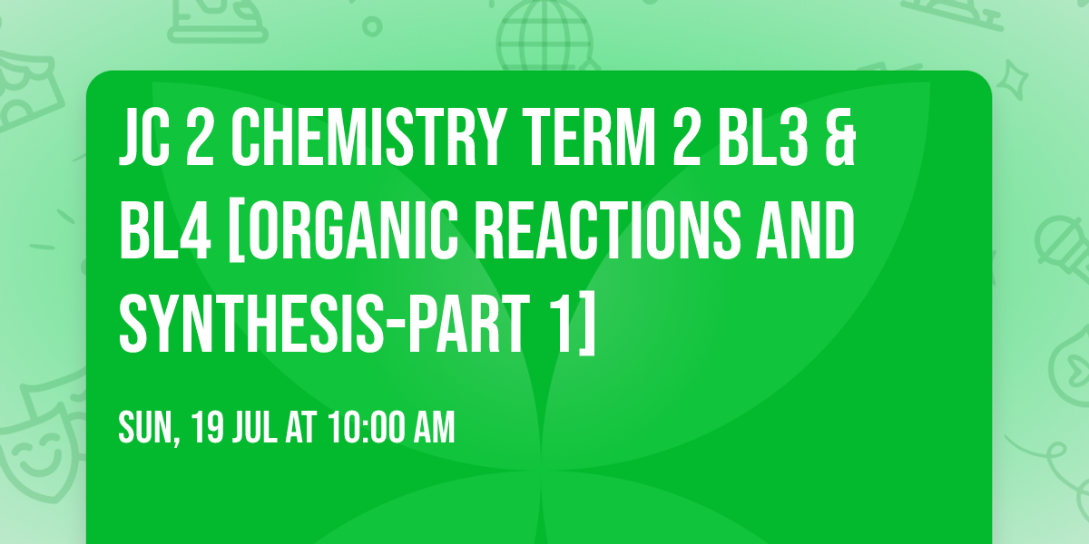 JC 2 Chemistry Term 2 BL3 & BL4 [Organic Reactions and Synthesis-Part 1]