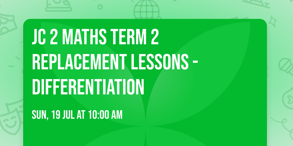 JC 2 Maths Term 2 Replacement Lessons -  Differentiation