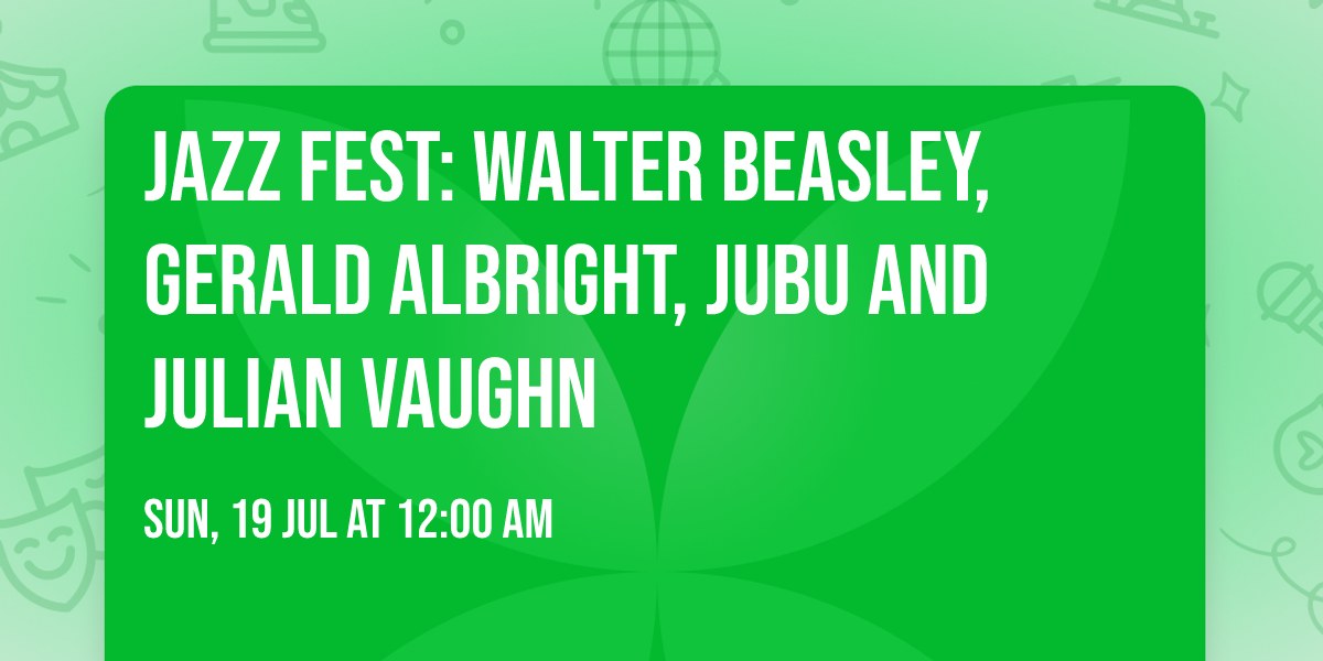 Jazz Fest: Walter Beasley, Gerald Albright, JUBU and Julian Vaughn