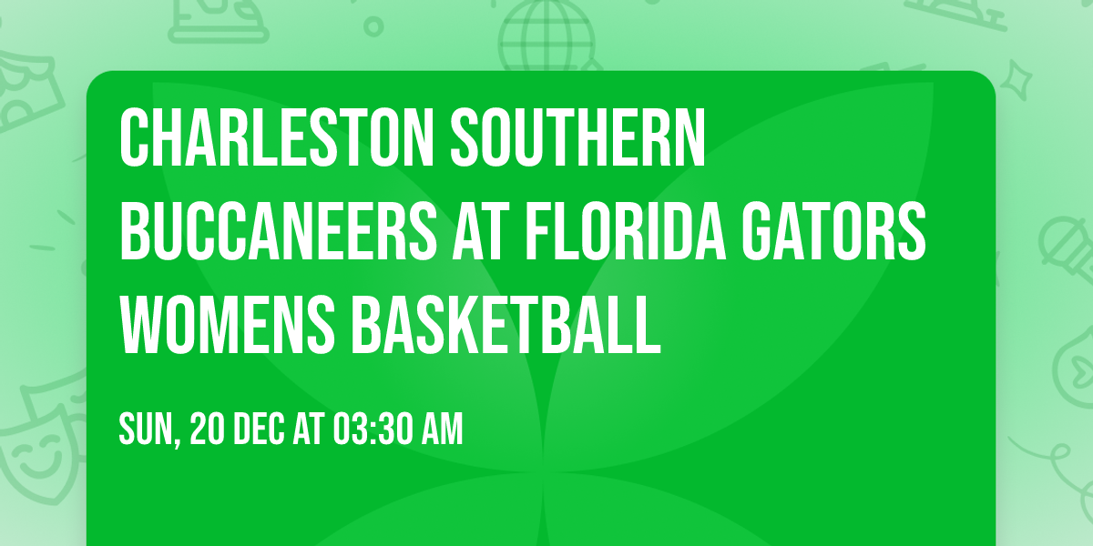 Charleston Southern Buccaneers at Florida Gators Womens Basketball