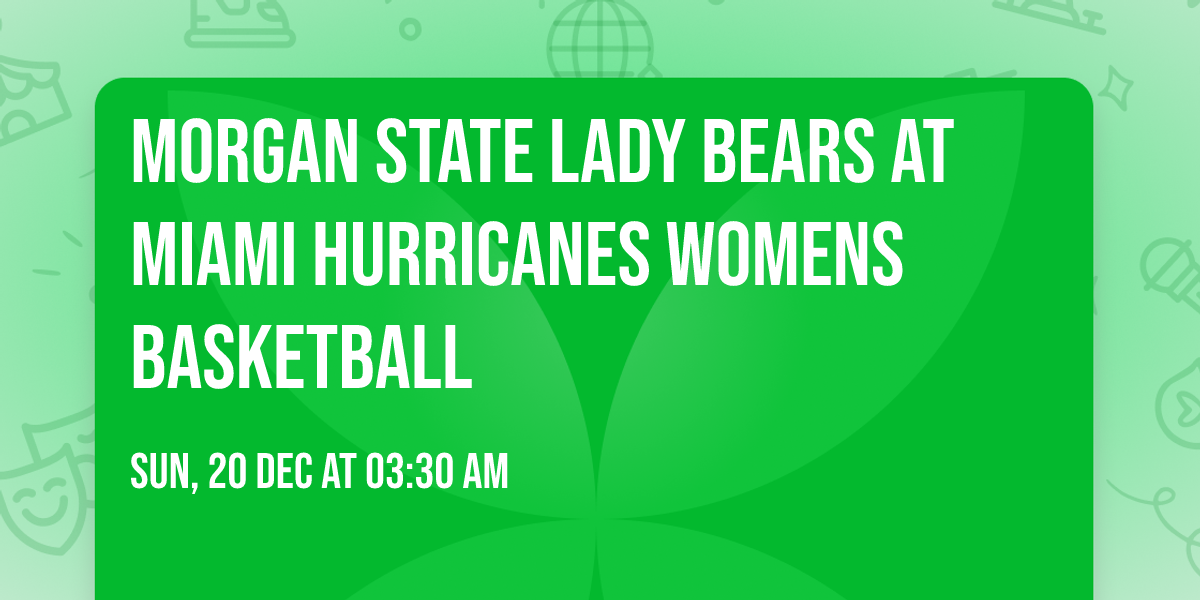 Morgan State Lady Bears at Miami Hurricanes Womens Basketball