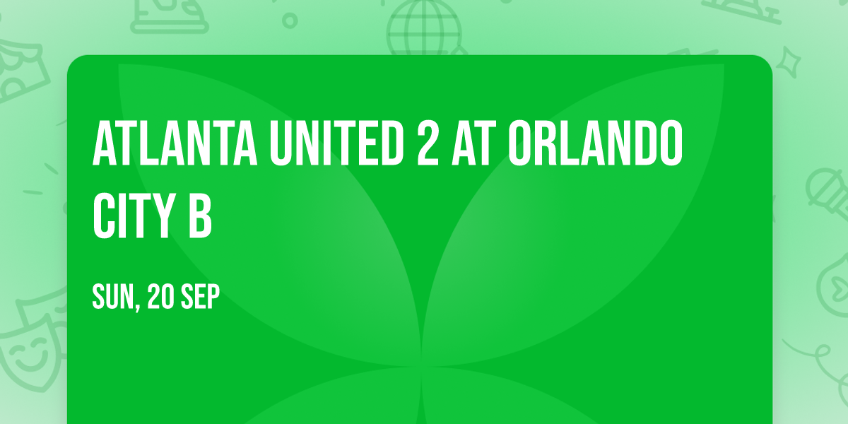 Atlanta United 2 at Orlando City B