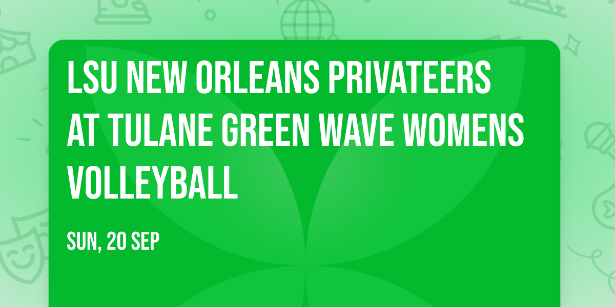 LSU New Orleans Privateers at Tulane Green Wave Womens Volleyball