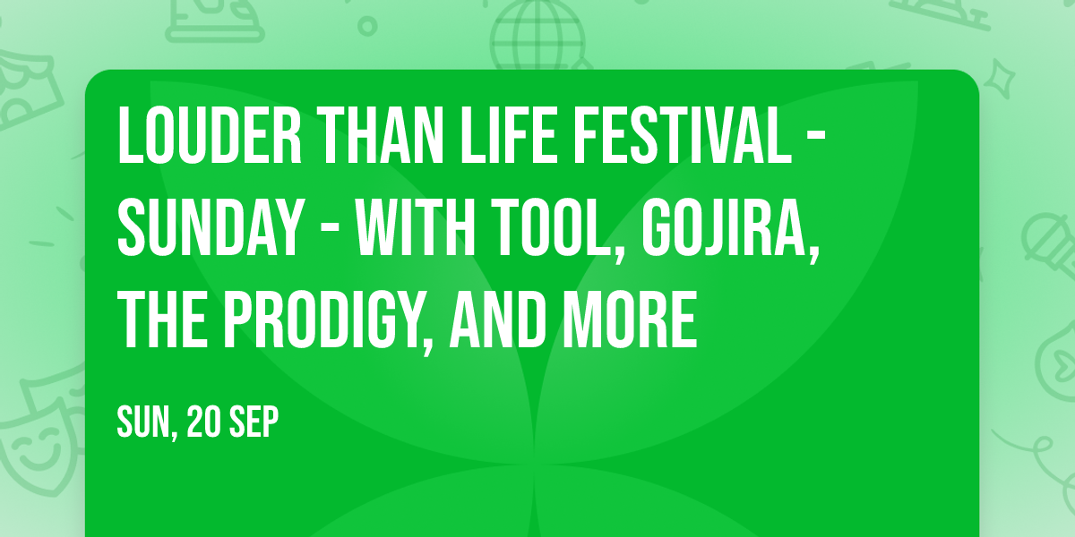 Louder Than Life Festival - Sunday - with Tool, Gojira, The Prodigy, and more