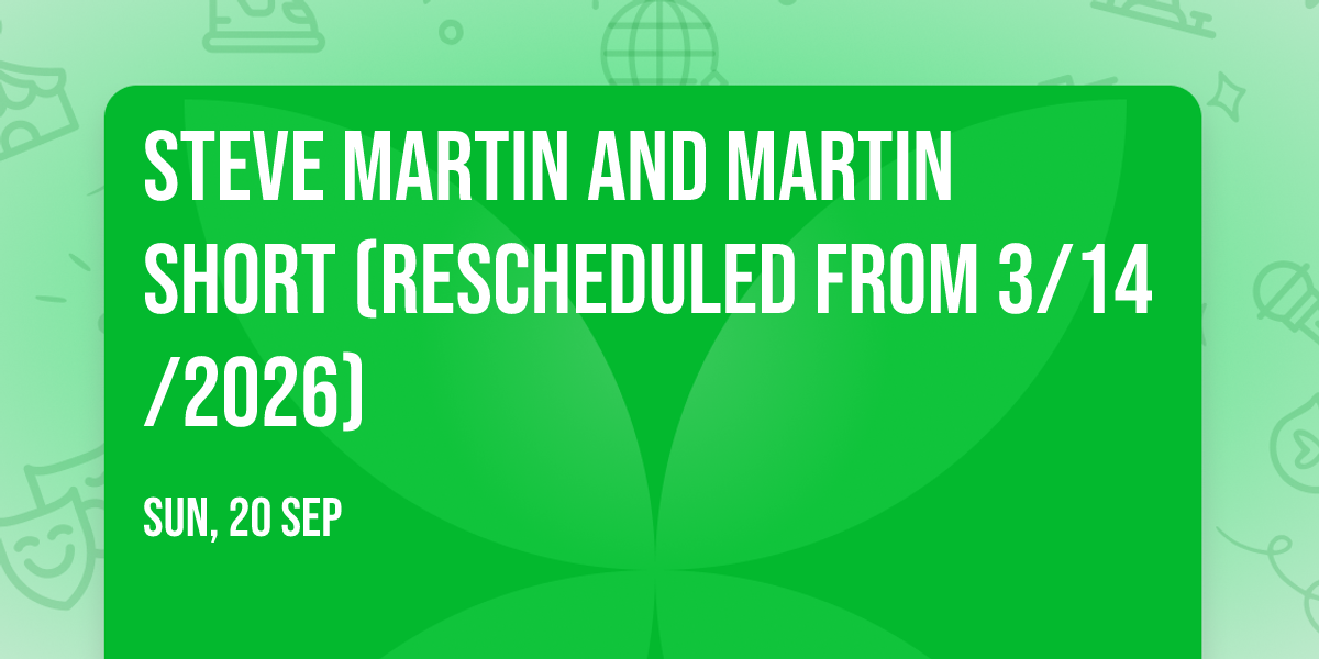 Steve Martin and Martin Short (Rescheduled from 3\/14\/2026)