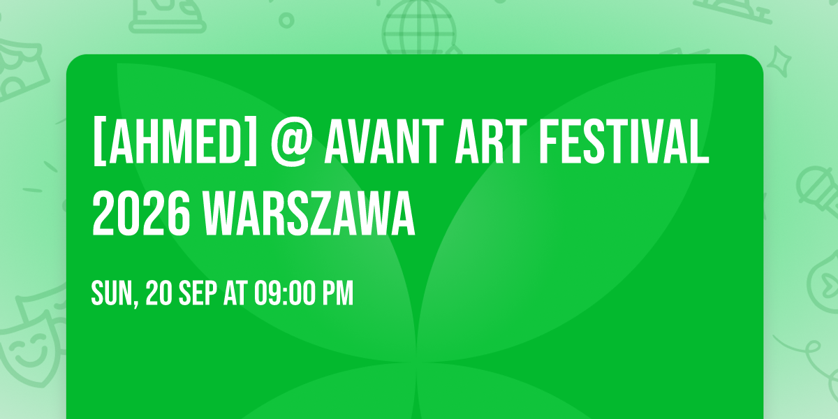 [Ahmed] @ Avant Art Festival 2026 WARSZAWA