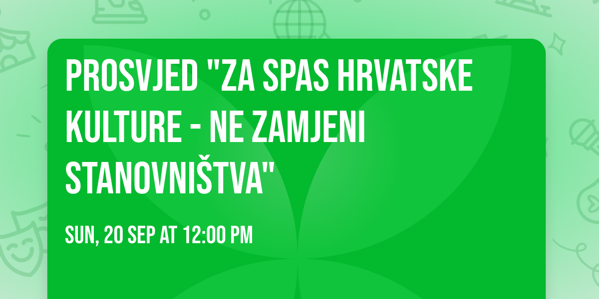 Prosvjed "Za spas Hrvatske kulture - NE zamjeni stanovni\u0161tva"