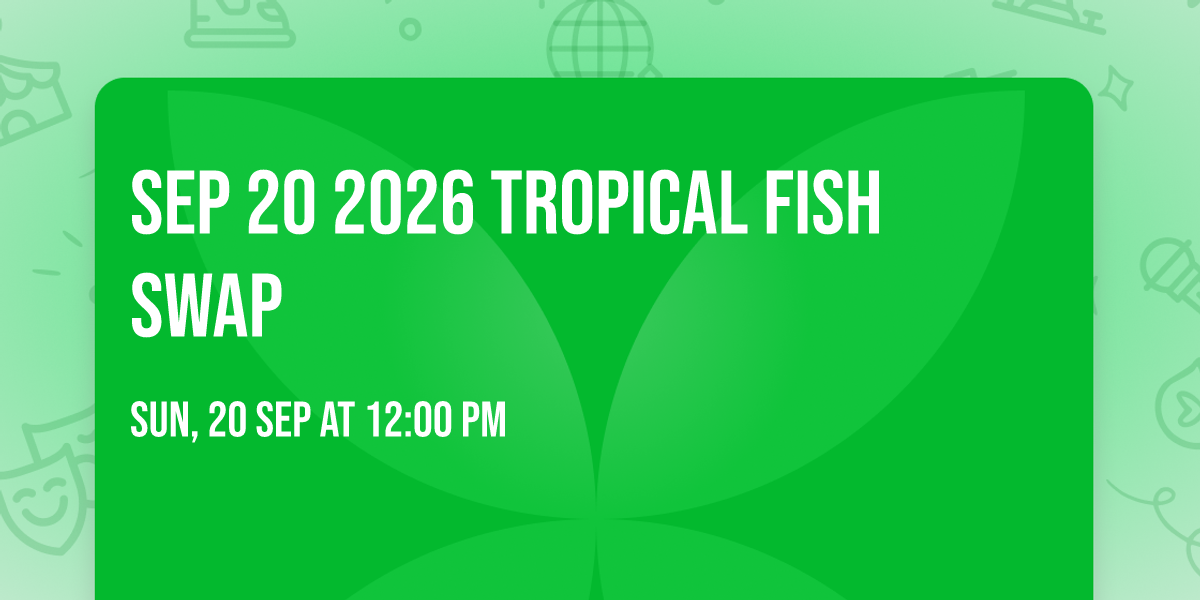Sep 20 2026 Tropical Fish Swap