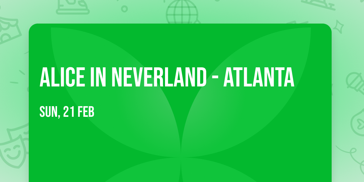 Alice In Neverland - Atlanta