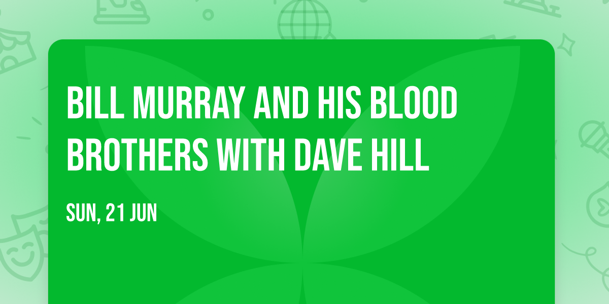 Bill Murray and His Blood Brothers with Dave Hill