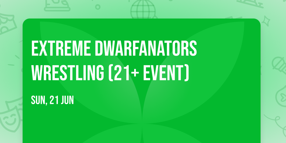 Extreme Dwarfanators Wrestling (21+ Event)