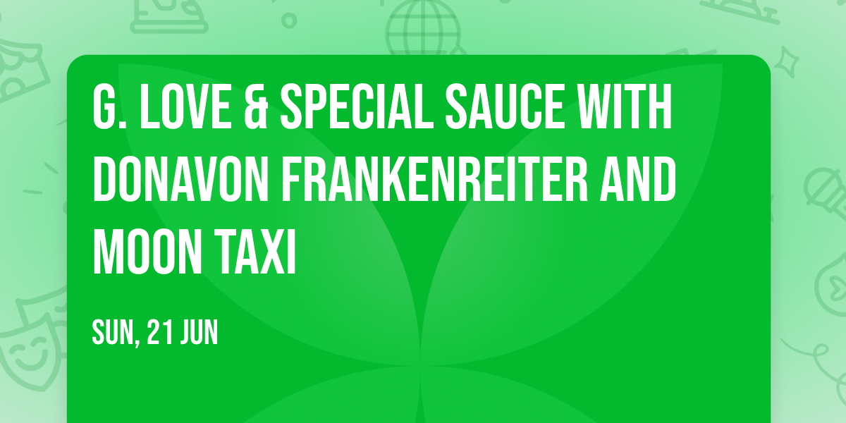 G. Love & Special Sauce with Donavon Frankenreiter and Moon Taxi