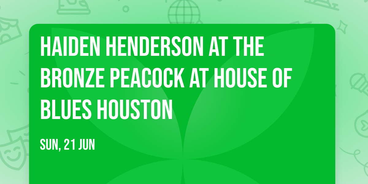 Haiden Henderson at The Bronze Peacock at House of Blues Houston