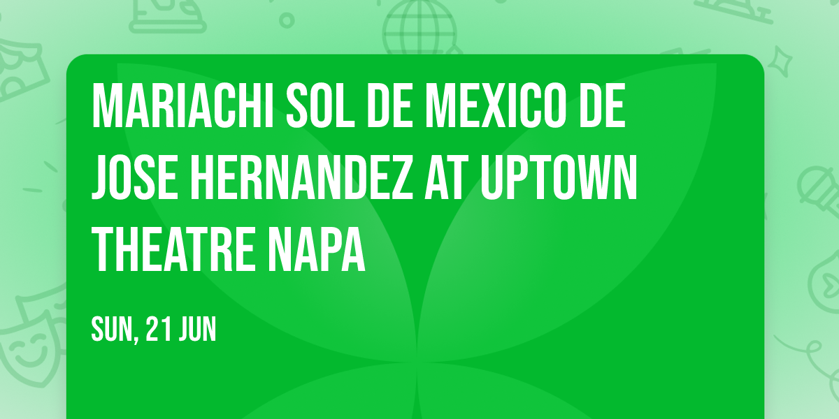 Mariachi Sol de Mexico de Jose Hernandez at Uptown Theatre Napa