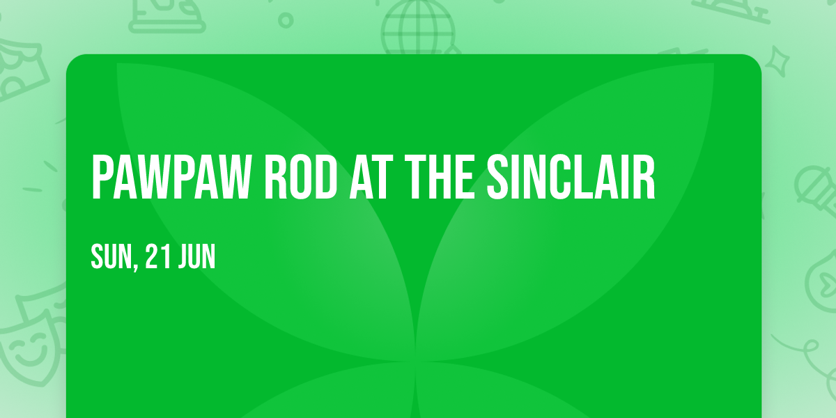 PawPaw Rod at The Sinclair