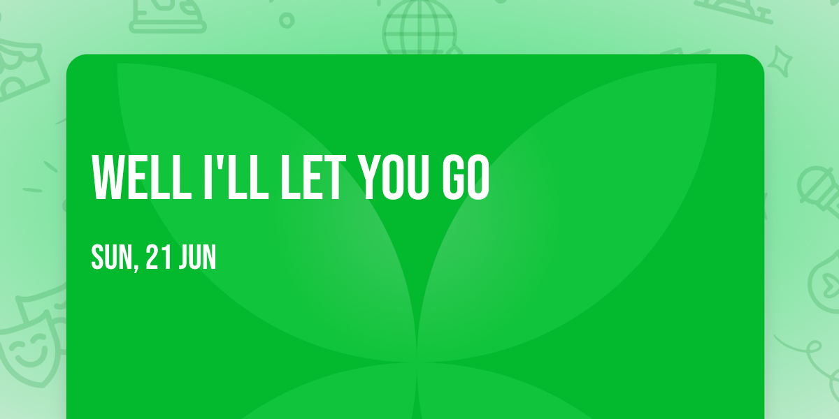 Well I'll Let You Go