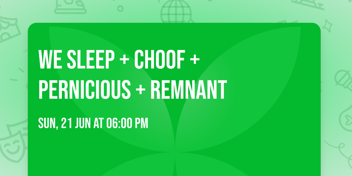 we sleep + choof + pernicious + remnant