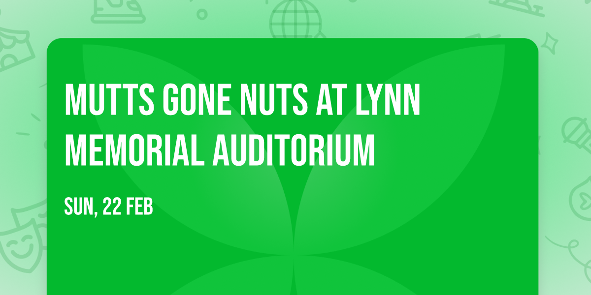 Mutts Gone Nuts at Lynn Memorial Auditorium