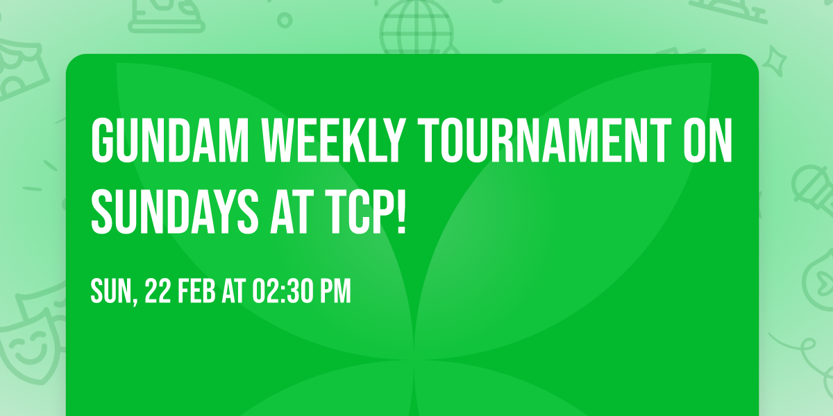 Gundam Weekly Tournament on Sundays at TCP! 