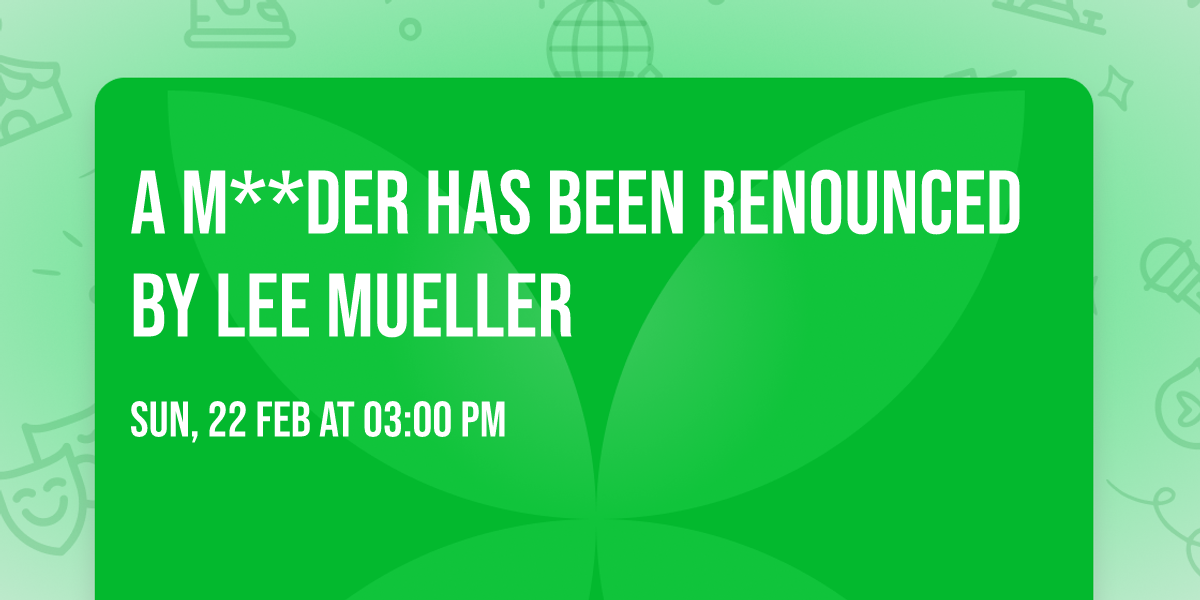 A M**der Has Been Renounced by Lee Mueller