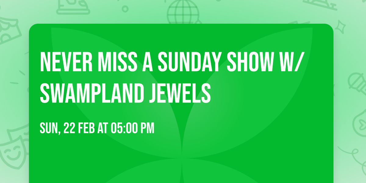 Never Miss A Sunday Show w\/ Swampland Jewels 