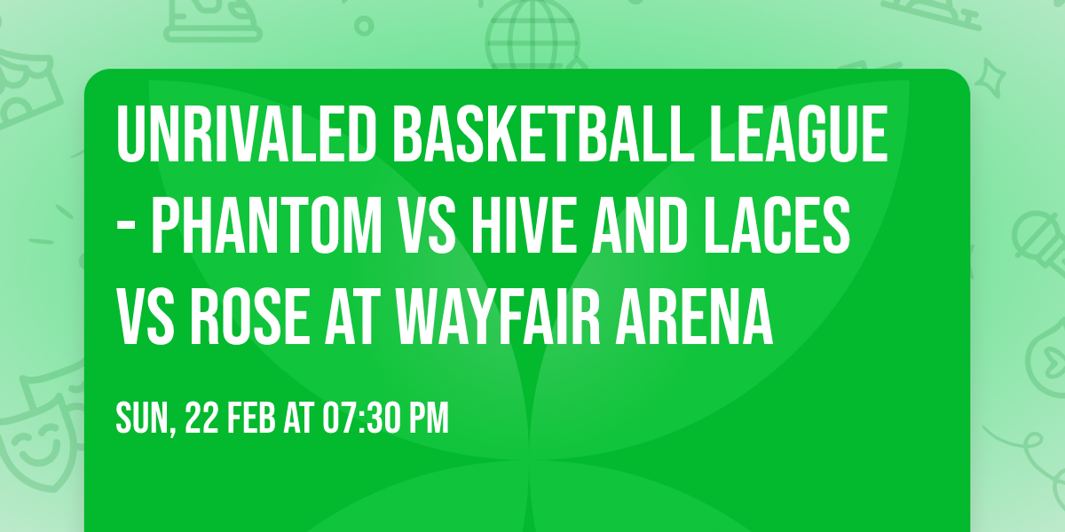 Unrivaled Basketball League - Phantom vs Hive and Laces vs Rose at Wayfair Arena
