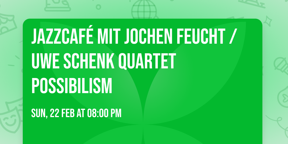 Jazzcaf\u00e9 mit Jochen Feucht \/ Uwe Schenk Quartet Possibilism