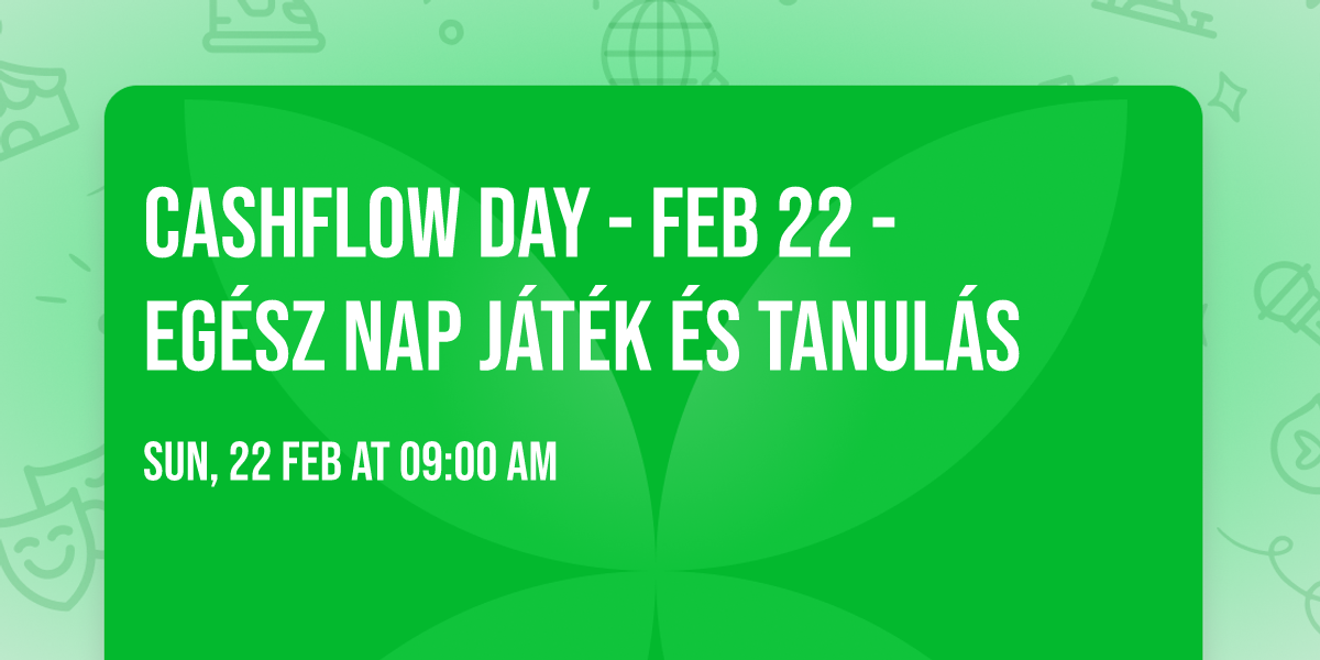 Cashflow Day - Feb 22 - Eg\u00e9sz nap j\u00e1t\u00e9k \u00e9s Tanul\u00e1s