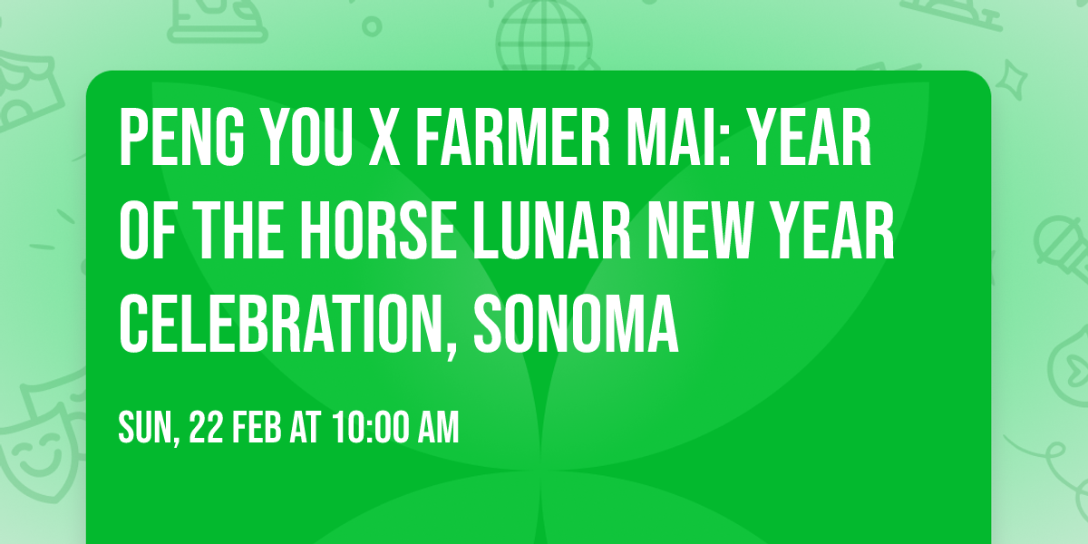 Peng You x Farmer Mai: Year of the Horse Lunar New Year Celebration, Sonoma