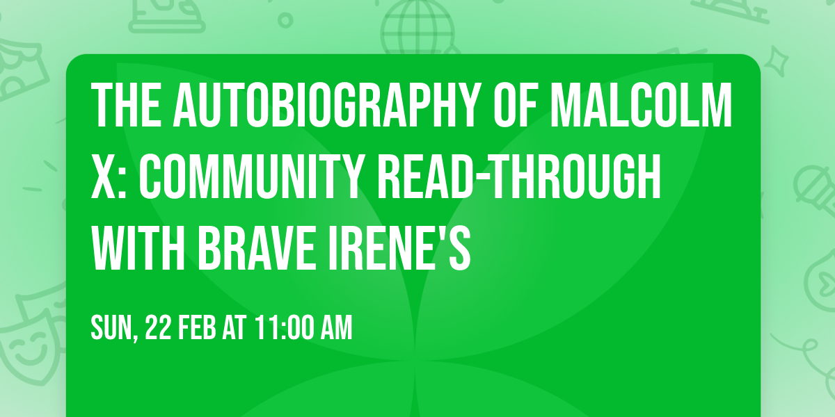 THE AUTOBIOGRAPHY OF MALCOLM X: Community read-through with Brave Irene's