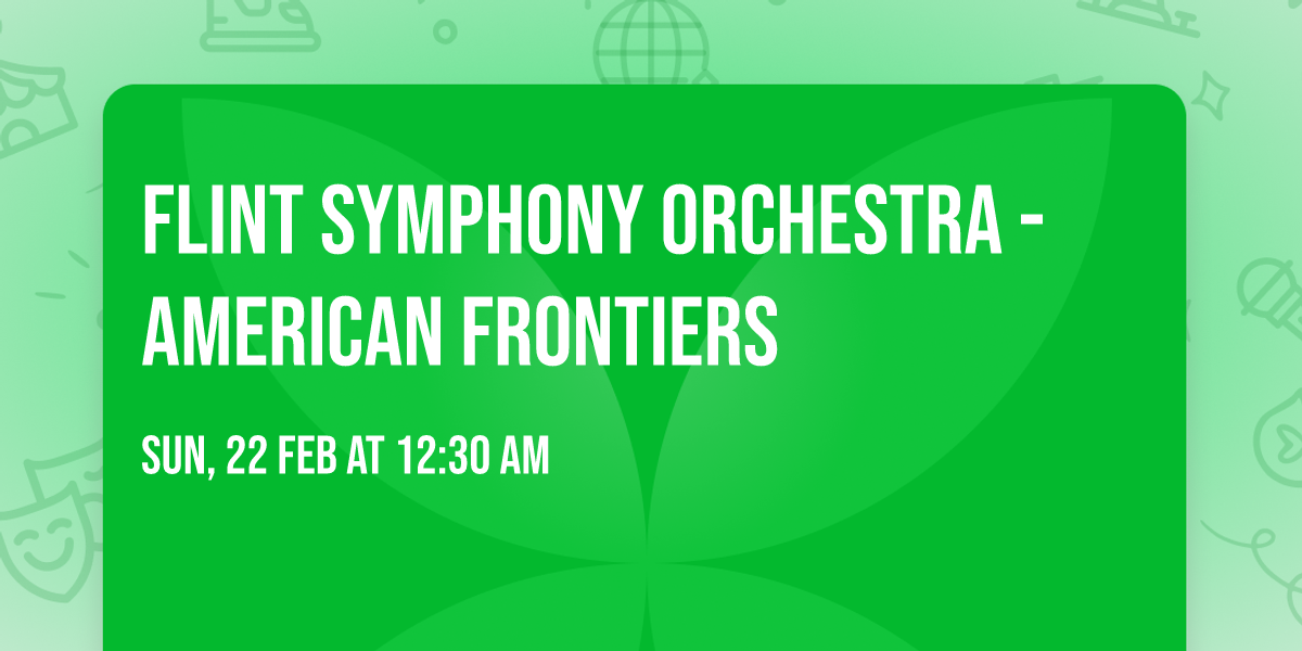 Flint Symphony Orchestra - American Frontiers