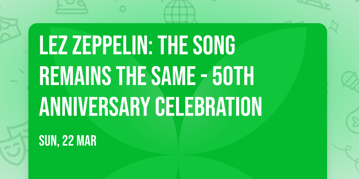 Lez Zeppelin: The Song Remains The Same - 50th Anniversary Celebration