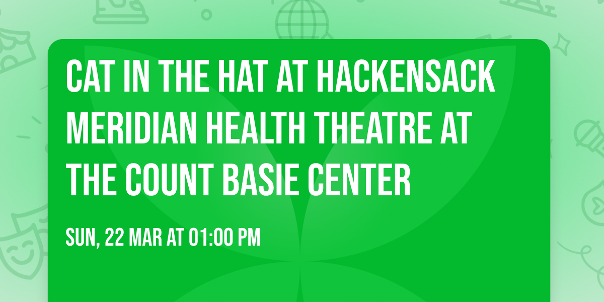 Cat In The Hat at Hackensack Meridian Health Theatre at the Count Basie Center