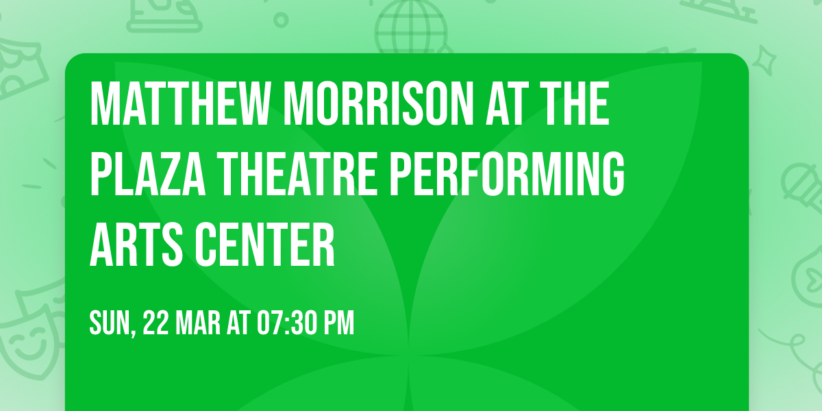 Matthew Morrison at The Plaza Theatre Performing Arts Center