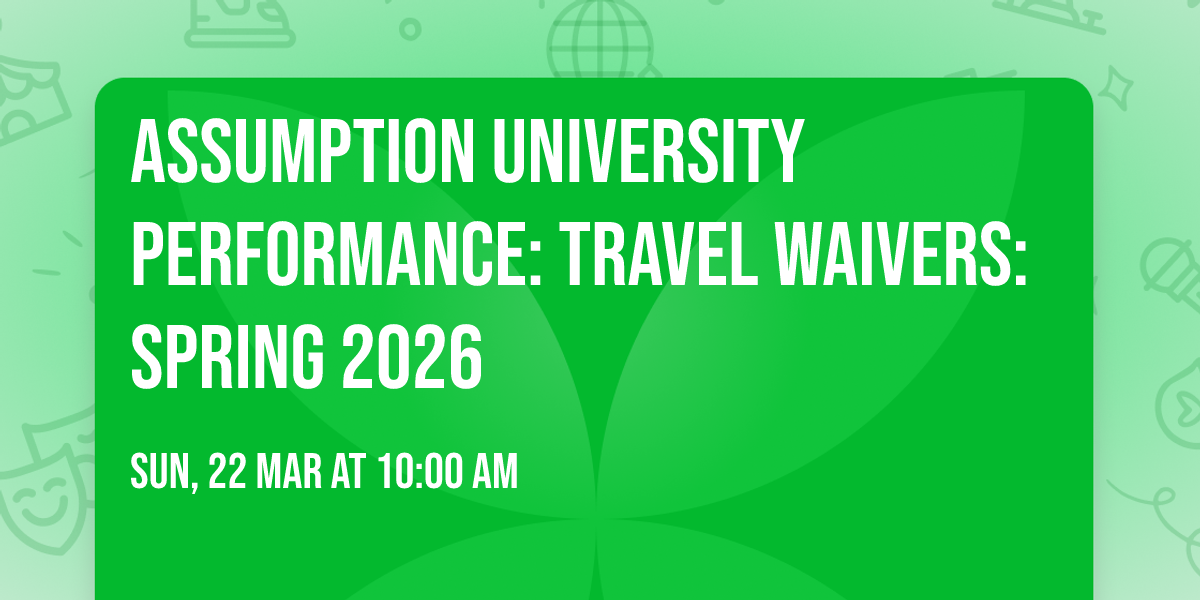 Assumption University Performance: Travel Waivers: Spring 2026