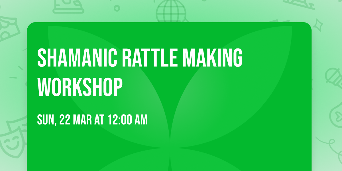 Shamanic Rattle Making Workshop