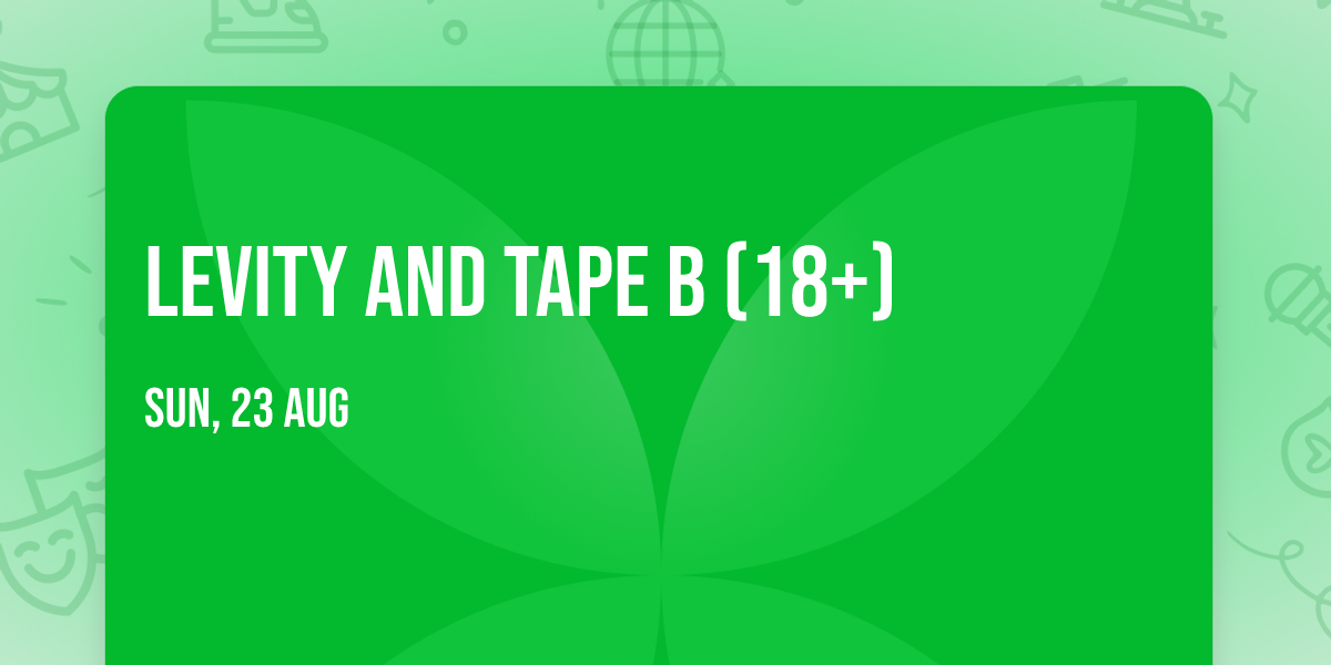 Levity and Tape B (18+)