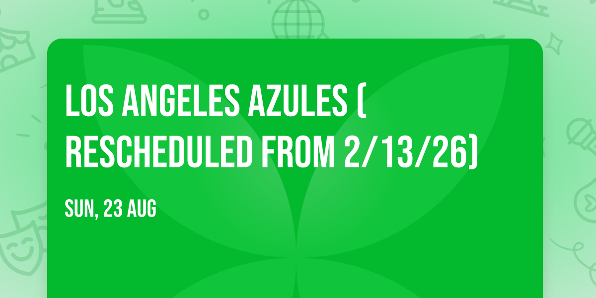 Los Angeles Azules (Rescheduled from 2\/13\/26)