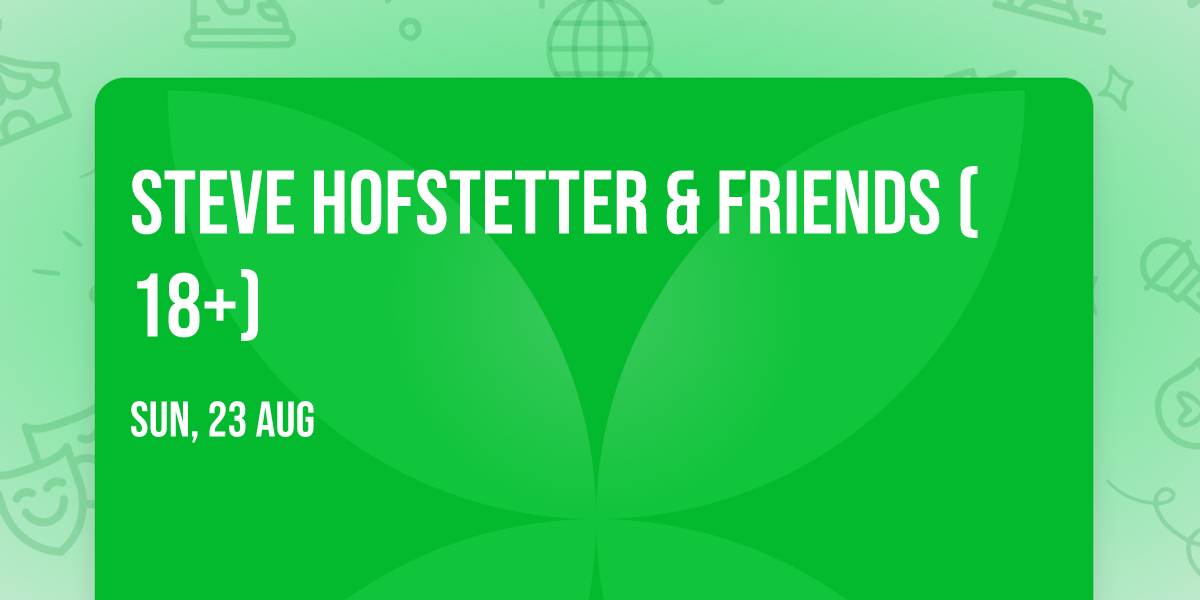 Steve Hofstetter & Friends (18+)
