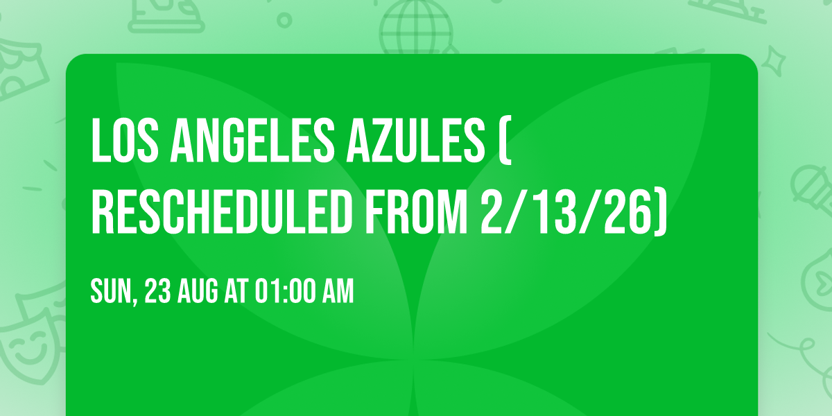 Los Angeles Azules (Rescheduled from 2\/13\/26)