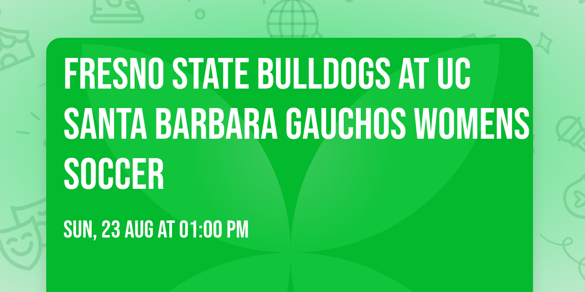 Fresno State Bulldogs at UC Santa Barbara Gauchos Womens Soccer