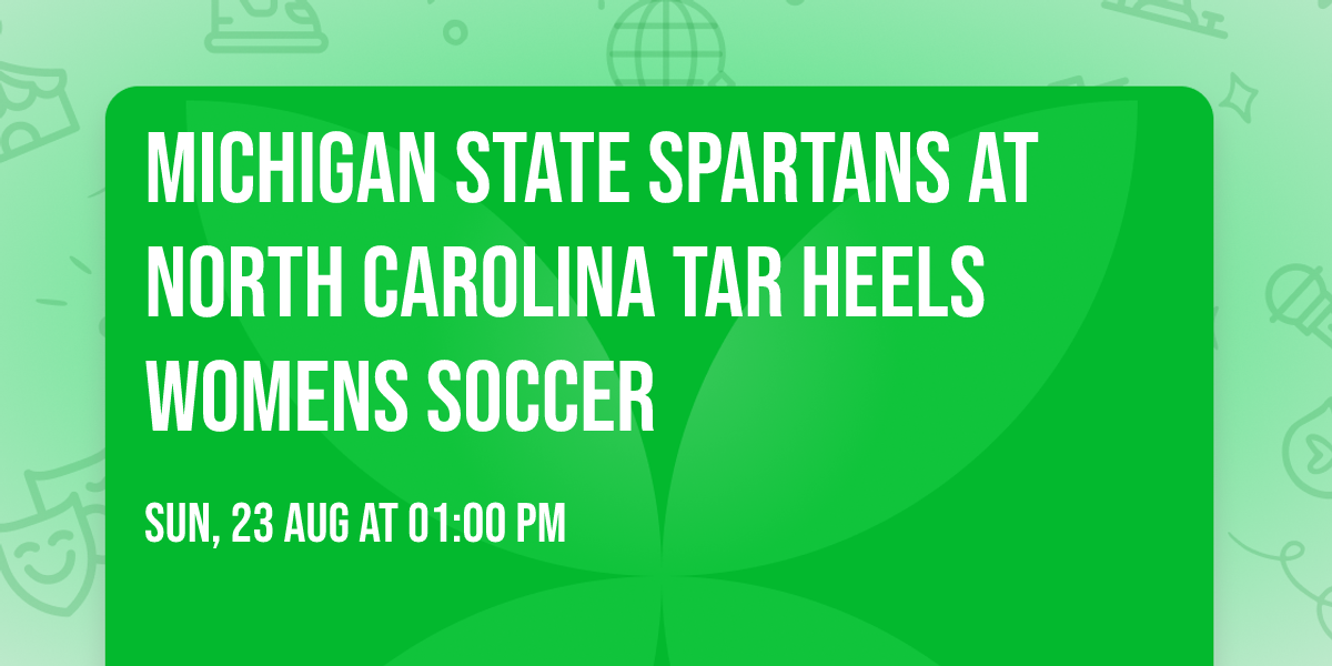 Michigan State Spartans at North Carolina Tar Heels Womens Soccer