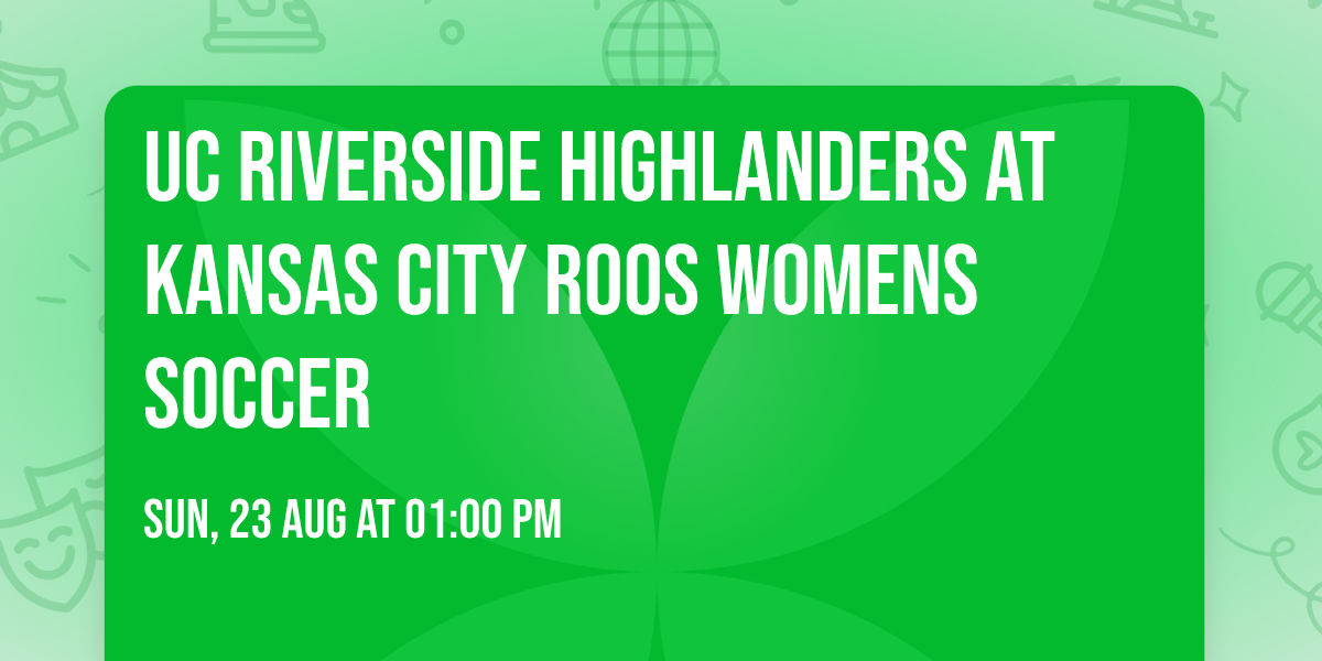 UC Riverside Highlanders at Kansas City Roos Womens Soccer