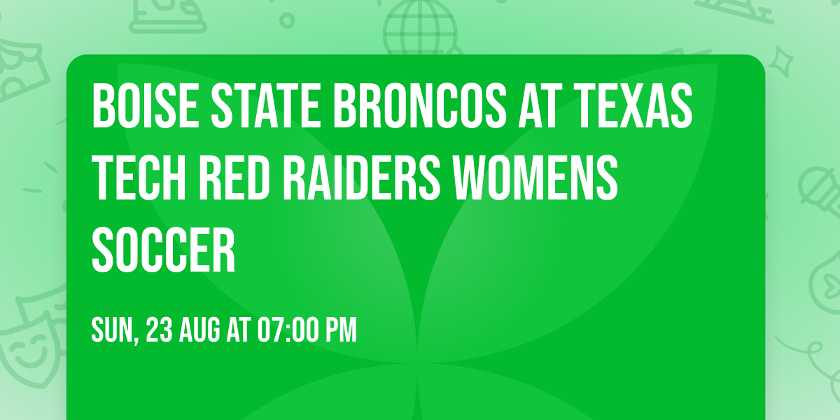 Boise State Broncos at Texas Tech Red Raiders Womens Soccer