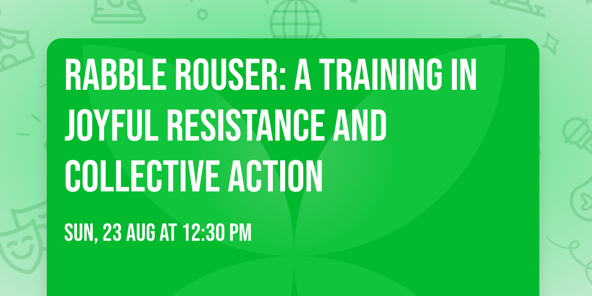 Rabble Rouser: A Training in Joyful Resistance and Collective Action