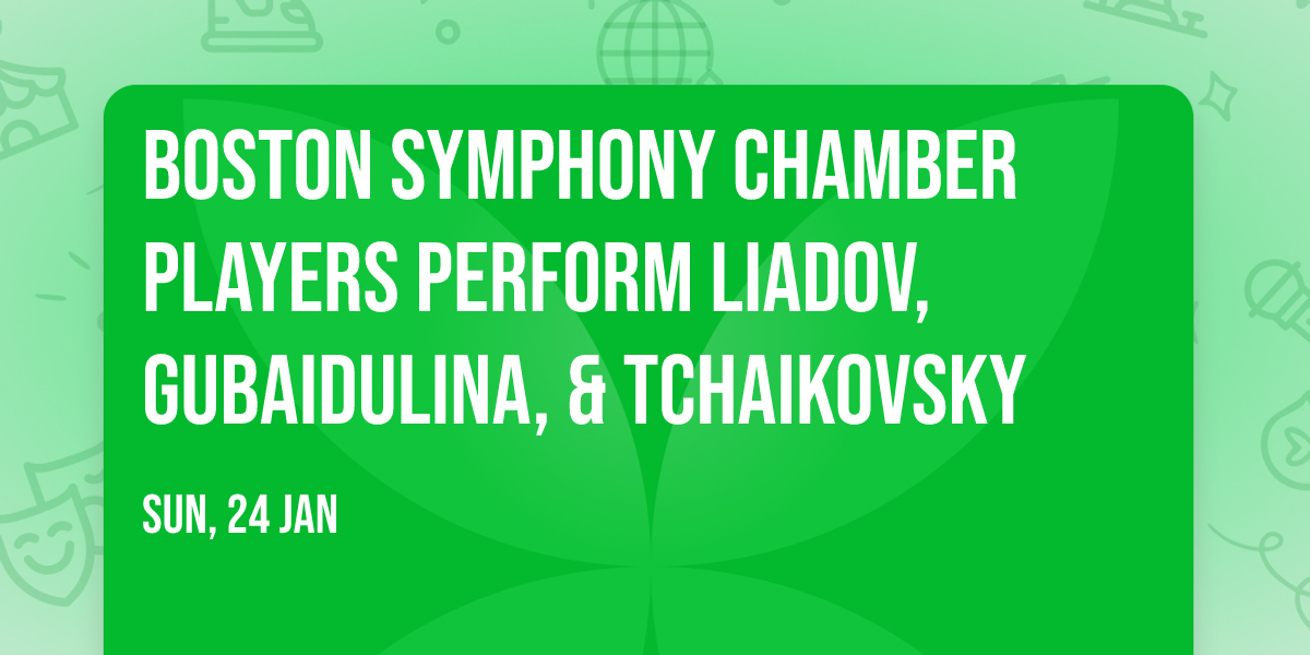 Boston Symphony Chamber Players perform Liadov, Gubaidulina, & Tchaikovsky